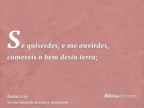 Se quiserdes, e me ouvirdes, comereis o bem desta terra;