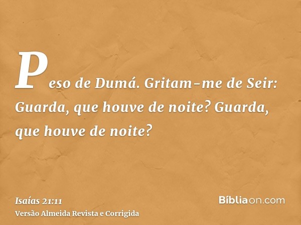 Peso de Dumá. Gritam-me de Seir: Guarda, que houve de noite? Guarda, que houve de noite?