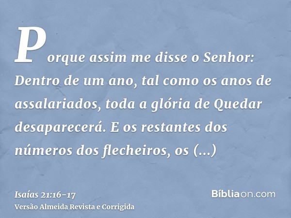Porque assim me disse o Senhor: Dentro de um ano, tal como os anos de assalariados, toda a glória de Quedar desaparecerá.E os restantes dos números dos flecheir