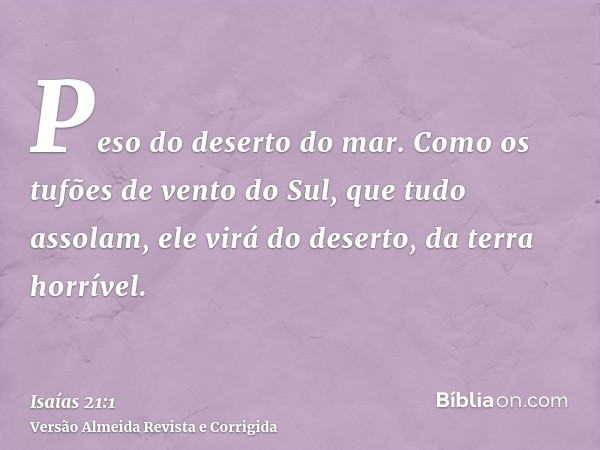 Peso do deserto do mar. Como os tufões de vento do Sul, que tudo assolam, ele virá do deserto, da terra horrível.