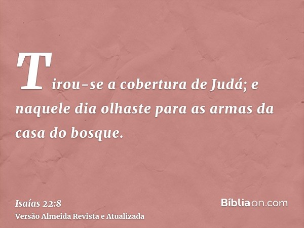 Tirou-se a cobertura de Judá; e naquele dia olhaste para as armas da casa do bosque.