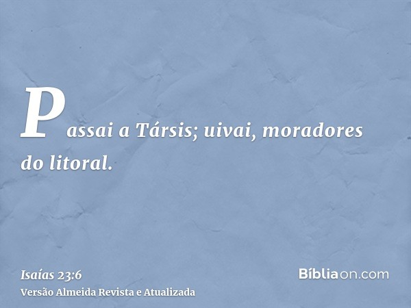 Passai a Társis; uivai, moradores do litoral.