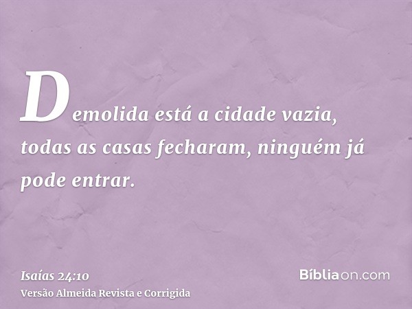Demolida está a cidade vazia, todas as casas fecharam, ninguém já pode entrar.
