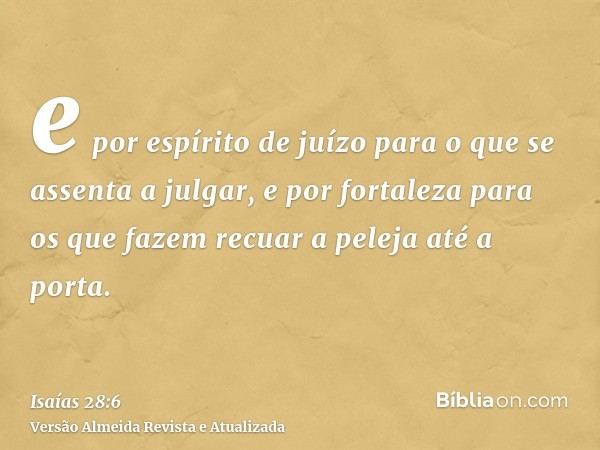 e por espírito de juízo para o que se assenta a julgar, e por fortaleza para os que fazem recuar a peleja até a porta.