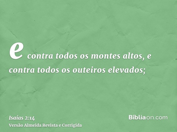 e contra todos os montes altos, e contra todos os outeiros elevados;