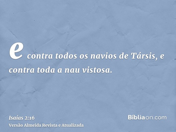 e contra todos os navios de Társis, e contra toda a nau vistosa.