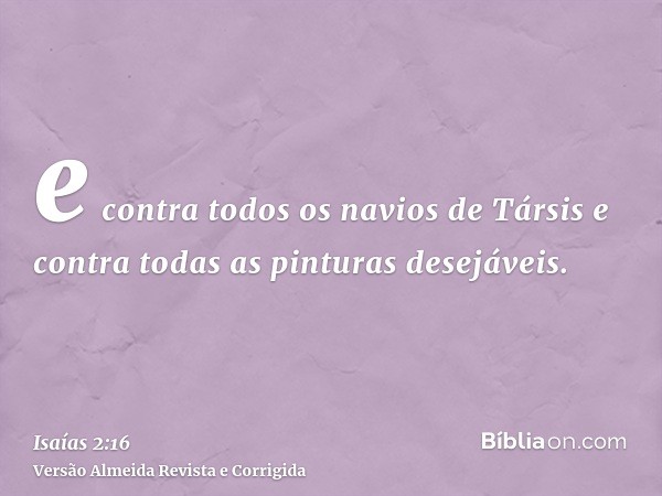 e contra todos os navios de Társis e contra todas as pinturas desejáveis.