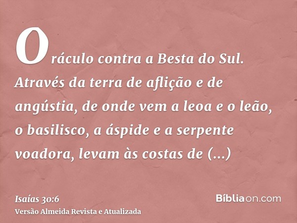 Oráculo contra a Besta do Sul. Através da terra de aflição e de angústia, de onde vem a leoa e o leão, o basilisco, a áspide e a serpente voadora, levam às cost