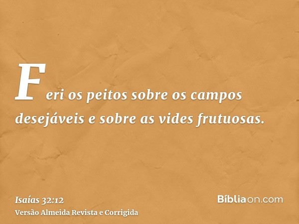 Feri os peitos sobre os campos desejáveis e sobre as vides frutuosas.