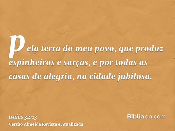 pela terra do meu povo, que produz espinheiros e sarças, e por todas as casas de alegria, na cidade jubilosa.