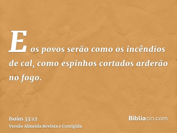 E os povos serão como os incêndios de cal, como espinhos cortados arderão no fogo.