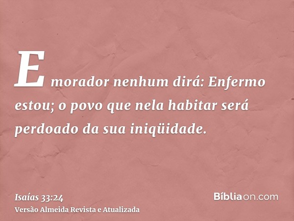 E morador nenhum dirá: Enfermo estou; o povo que nela habitar será perdoado da sua iniqüidade.