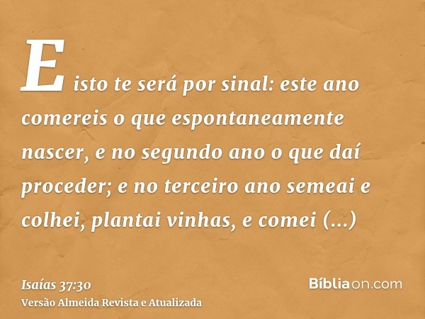 E isto te será por sinal: este ano comereis o que espontaneamente nascer, e no segundo ano o que daí proceder; e no terceiro ano semeai e colhei, plantai vinhas