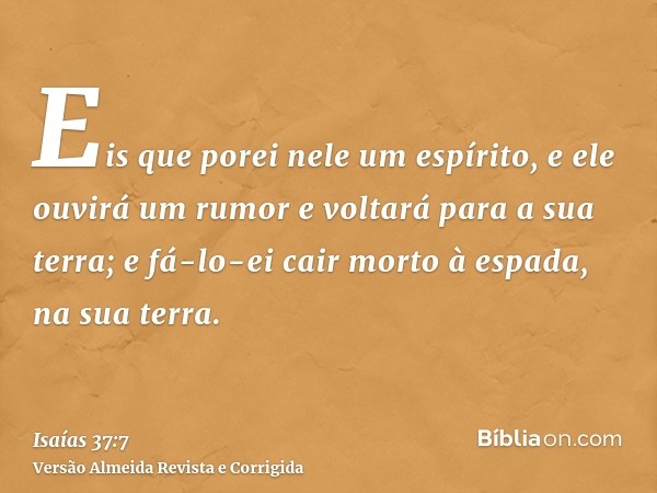 Eis que porei nele um espírito, e ele ouvirá um rumor e voltará para a sua terra; e fá-lo-ei cair morto à espada, na sua terra.