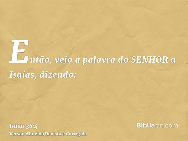 Então, veio a palavra do SENHOR a Isaías, dizendo: