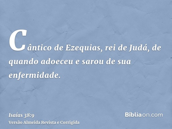 Cântico de Ezequias, rei de Judá, de quando adoeceu e sarou de sua enfermidade.