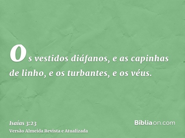 os vestidos diáfanos, e as capinhas de linho, e os turbantes, e os véus.