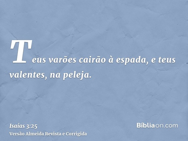 Teus varões cairão à espada, e teus valentes, na peleja.