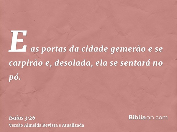 E as portas da cidade gemerão e se carpirão e, desolada, ela se sentará no pó.