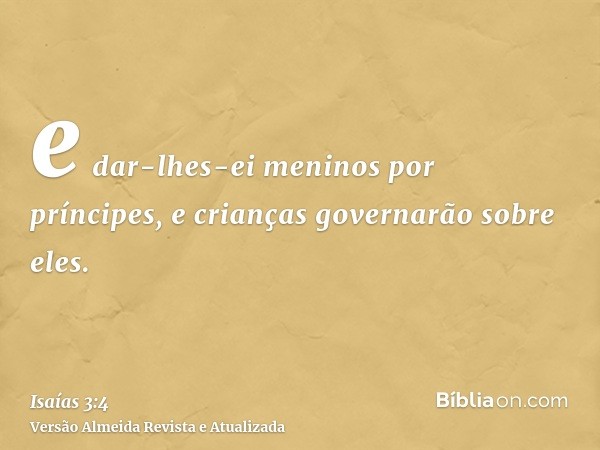 e dar-lhes-ei meninos por príncipes, e crianças governarão sobre eles.