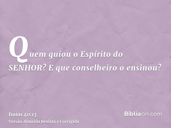 Quem guiou o Espírito do SENHOR? E que conselheiro o ensinou?