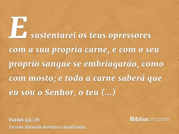 E sustentarei os teus opressores com a sua propria carne, e com o seu proprio sangue se embriagarão, como com mosto; e toda a carne saberá que eu sou o Senhor, 