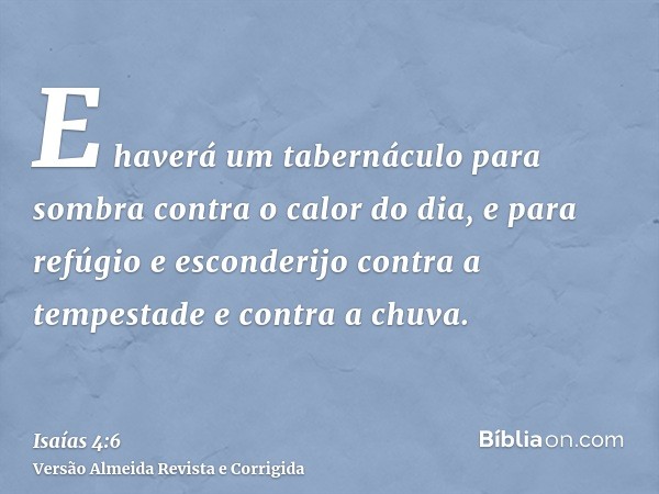 E haverá um tabernáculo para sombra contra o calor do dia, e para refúgio e esconderijo contra a tempestade e contra a chuva.