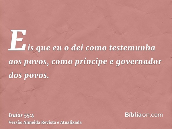 Eis que eu o dei como testemunha aos povos, como príncipe e governador dos povos.