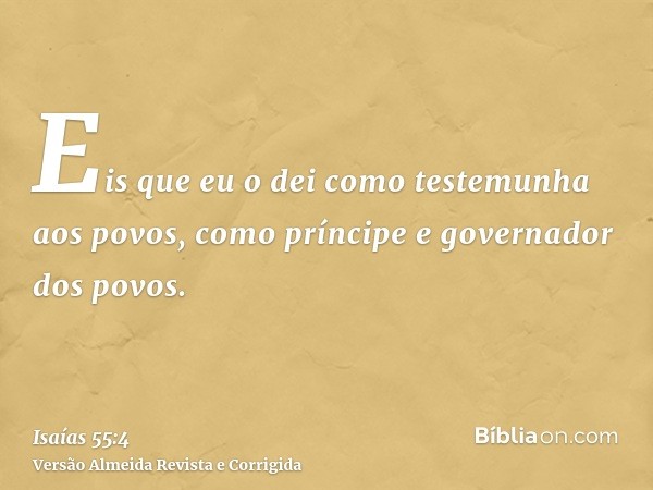 Eis que eu o dei como testemunha aos povos, como príncipe e governador dos povos.