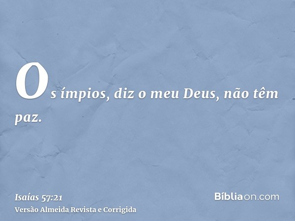 Os ímpios, diz o meu Deus, não têm paz.