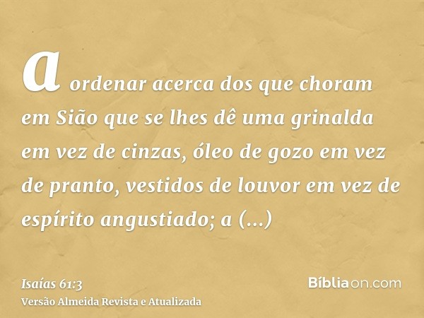 a ordenar acerca dos que choram em Sião que se lhes dê uma grinalda em vez de cinzas, óleo de gozo em vez de pranto, vestidos de louvor em vez de espírito angus