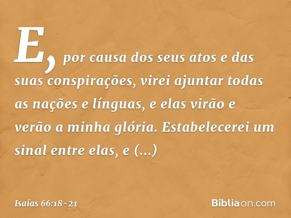 "E, por causa dos seus atos e das suas conspirações, virei ajuntar todas as nações e línguas, e elas virão e verão a minha glória. "Estabelecerei um sinal entre