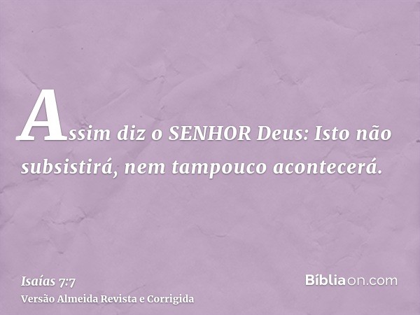 Assim diz o SENHOR Deus: Isto não subsistirá, nem tampouco acontecerá.