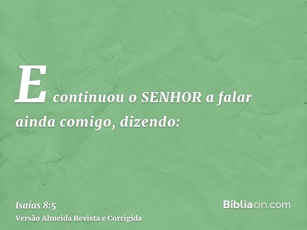 E continuou o SENHOR a falar ainda comigo, dizendo: