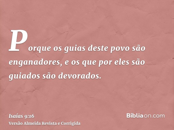 Porque os guias deste povo são enganadores, e os que por eles são guiados são devorados.