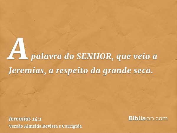 A palavra do SENHOR, que veio a Jeremias, a respeito da grande seca.