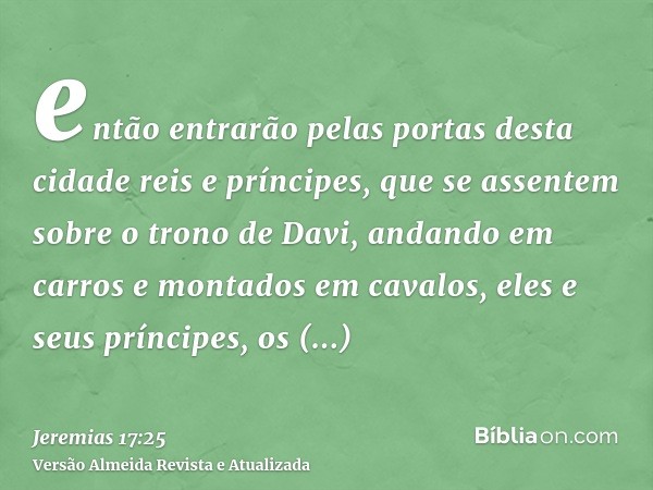 então entrarão pelas portas desta cidade reis e príncipes, que se assentem sobre o trono de Davi, andando em carros e montados em cavalos, eles e seus príncipes