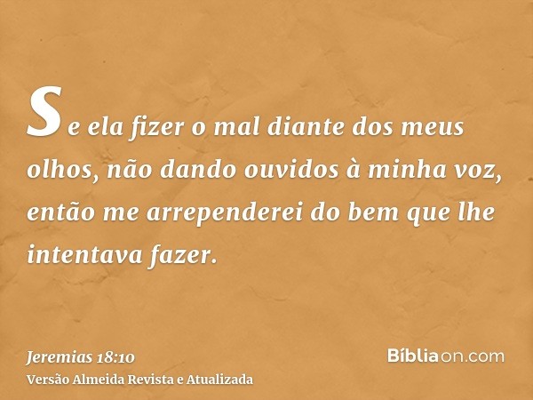 se ela fizer o mal diante dos meus olhos, não dando ouvidos à minha voz, então me arrependerei do bem que lhe intentava fazer.