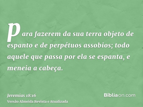 para fazerem da sua terra objeto de espanto e de perpétuos assobios; todo aquele que passa por ela se espanta, e meneia a cabeça.