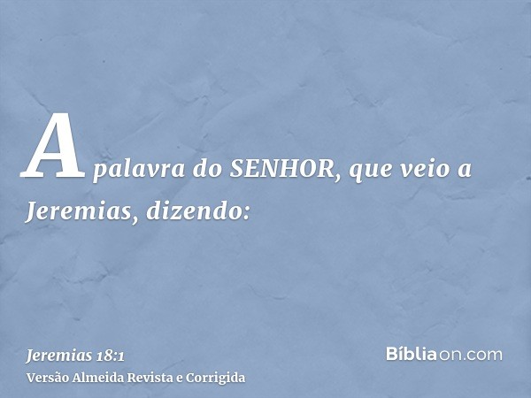 A palavra do SENHOR, que veio a Jeremias, dizendo: