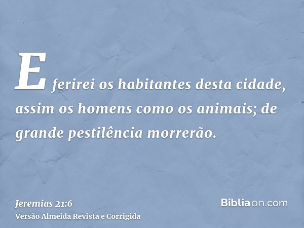 E ferirei os habitantes desta cidade, assim os homens como os animais; de grande pestilência morrerão.