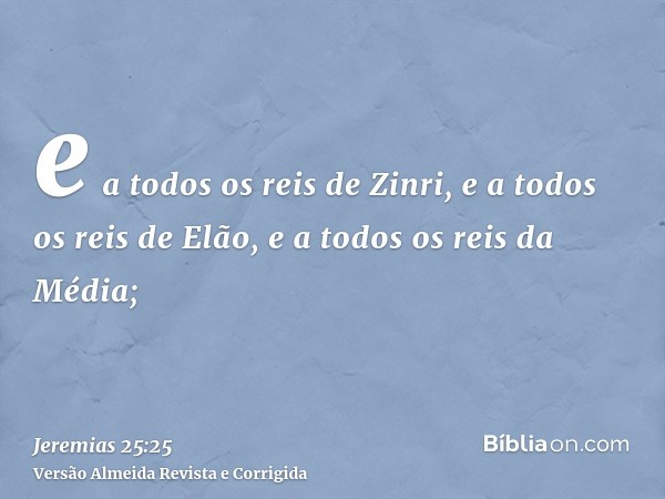 e a todos os reis de Zinri, e a todos os reis de Elão, e a todos os reis da Média;