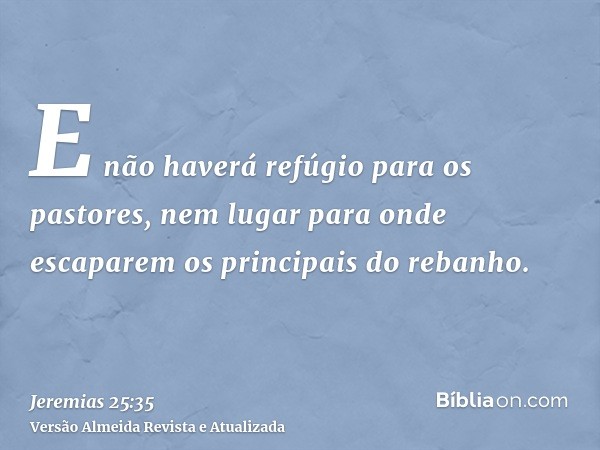 E não haverá refúgio para os pastores, nem lugar para onde escaparem os principais do rebanho.