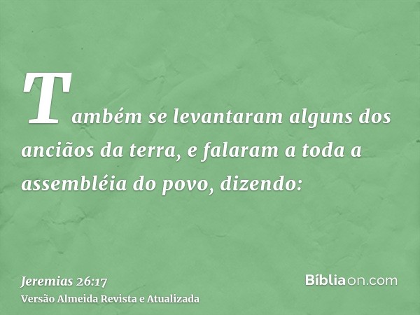 Também se levantaram alguns dos anciãos da terra, e falaram a toda a assembléia do povo, dizendo: