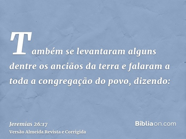 Também se levantaram alguns dentre os anciãos da terra e falaram a toda a congregação do povo, dizendo: