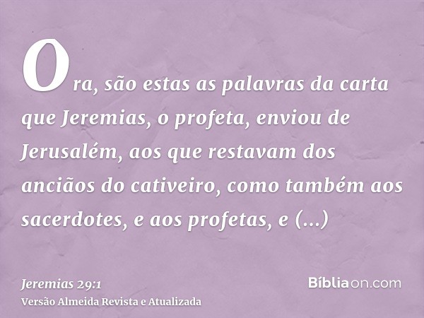 Ora, são estas as palavras da carta que Jeremias, o profeta, enviou de Jerusalém, aos que restavam dos anciãos do cativeiro, como também aos sacerdotes, e aos p