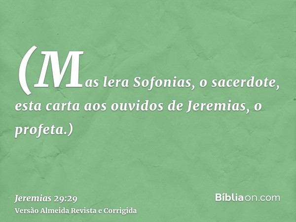 (Mas lera Sofonias, o sacerdote, esta carta aos ouvidos de Jeremias, o profeta.)