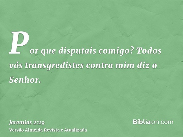 Por que disputais comigo? Todos vós transgredistes contra mim diz o Senhor.