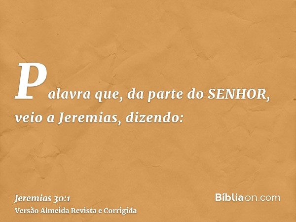 Palavra que, da parte do SENHOR, veio a Jeremias, dizendo: