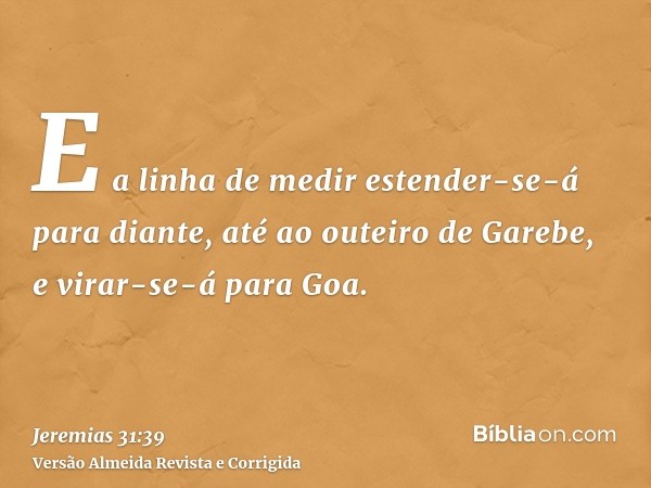 E a linha de medir estender-se-á para diante, até ao outeiro de Garebe, e virar-se-á para Goa.